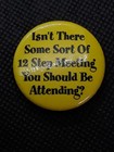 Vintage 12 Step Meeting Comedy Humor Button Pin Pinback Badge
