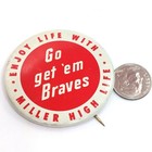 Vintage Miller High Life Go Get Em Braves Pin Button Baseball Beer Promo 1970s