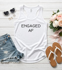 Engaged Af Tank Top Women Funny Bride Shirt Bachelorette Party Gift Tee Top