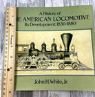 History Of The American Locomotive  1830 - 1880 By John White  paperback  1968 