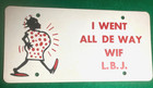 Vtg  Political Memorabilia Lbj Cardboard Tag I Went All De Way Wif L b j   1964