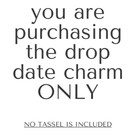2010 2009 2008 2007 2006 2005 2004 2003 Graduation Tassel Drop Date Year Charm 