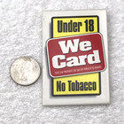 Under 18 We Card No Tobacco Pin Button Vintage  Pinback Store Employee