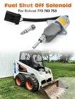 Fuel Shut Off Solenoid Switch Compatible With Bobcat Skid Steer 751 753 763 773
