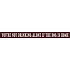 Skinnies 1 5 In  X 16 In  You re Not Drinking Alone If The Dog s Home Wood Sign