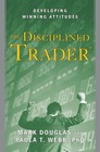 The Disciplined Trader   Developing Winning Attitudes By Mark Douglas