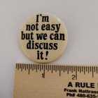 I m Not Easy But We Can Discuss It  Badge Button Pin