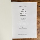 The Clock Repair Primer  The Beginner s Handbook 9th Edition Philip Balcomb 2006