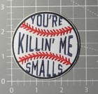 Funny Patch You re Killing Me Smalls The Sandlot Quote Embroidered Iron On 2 75 