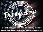 Let s Keep The Dumbfuckery To A Minimum Car Truck Van Decal Usa Made Us Seller