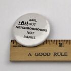 Bail Out Neighborhoods Not Banks Vintage Pin Button Pinback Social Justice