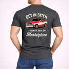  on Back  Get In Bitch I Found A Deal On Marketplace Shirt Funny Truck Graphic