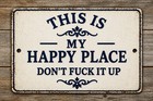 This Is My Happy Place Don t F  It  Up Man Cave Metal Sign Rustic 8x12 Man Cave