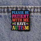 Autism Awareness Pin Brooch -  please Be Patient With Me I Have Autism  Enamel