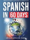 Spanish In 60 Days  The Language Learning Workbook To Help You Speak Just Like T