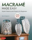 Macrame Made Easy  Stylish Patterns And Projects For Beginners  over 500 Photos