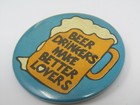 Beer Drinkers Make Better Lovers Pin Button Vintage Funny Humorous