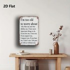 Funny  too Old To Worry  Attitude Metal Tin Sign Casual Home man Cave Wall Decor