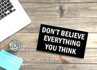 Don t Believe Everything You Think   Funny Sign For Home Or Office