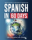 Spanish In 60 Days  The Language Learning Workbook To Help You Speak Just Like T
