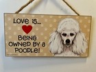 Love Is Being Owned By A Poodle  Wooden Plaque 5  By 10 