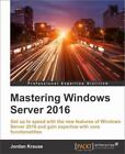 Mastering Windows Server 2016  A Comprehensive And Practical Guide To Windows S