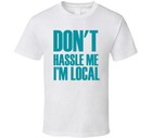 Don t Hassle Me I m Local Funny Slogan Parody T-shirt Tee Unisex
