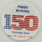 Vintage 1994 Happy 150 Birthday Ottumwa Iowa Pinback Button