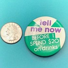 Tell Me Now Before I Spend  20 On Drinks Vintage Pin Button Pinback Humor
