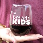 Funny Wine Glass Gift For Moms  Women  Teachers - Stemless 20oz Capacity - Be   
