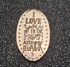 I Love You To The Moon And Back Pressed Penny Elongated Coin