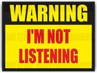 Warning I m Not Listeni Yard Sign With H-stakes I Dont Listen  Warning Dont Talk