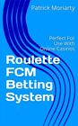 Roulette  Fcm Betting System - Perfect For Online Casinos - Avoid Crowds