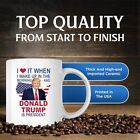 I Love It When I Wake Up In The Morning Donald Trump Is President Coffee Mug    