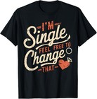 Funny Humor I m Single Feel Free To Change That Unisex T-shirt S-5xl
