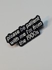 Please Be Patient With Me I m From The 1900s Lapel Pin Humorous 