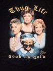 The Golden Girls  thug Life   good As Gold  Black T-shirt  Size L 42 44