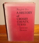 Through The Years-a History Of Crosby County  Texas-spikes   Ellis-rare 1952 Hc 