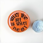 Novelty Button Pin Back Orange What You See Is What You Get  80s Vtg 6 Ft Flair