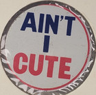 Vintage 1970s Novelty Aint I Cute Humorous Pinback Button   Japan