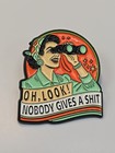 Oh  Look  Nobody Gives A  hit Lapel Pin