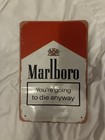 Marlboro Metal Sign You re Going To Die Anyway Tobacco Collectible