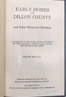 Early Homes Of Dillon County And Other Historical Sketches By Dolph Braddy 