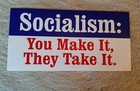 Socialism  You Make It   They Take It Bumper Sticker