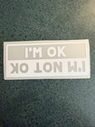 I   m Ok I   m Not Ok Decal Sticker Funny Vinyl Car Truck Suv Laptop Window 5 