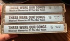 These Were Our Songs - 3 Cassette Set  Musical Memories Of The War Years 40s