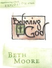 Believing God  bible Study Book   Experiencing A Fresh Explosi   