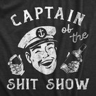 Mens Captain Of The  Show T Shirt Funny Crazy Partying Drinking Tee For Guys