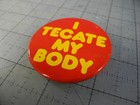 Vintage Pinback Button  i Tecate My Body  Mexican Beer Pin Tecate Beer