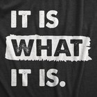 Mens It Is What It Is T Shirt Funny Sarcastic Accepting Coping Saying Tee For
